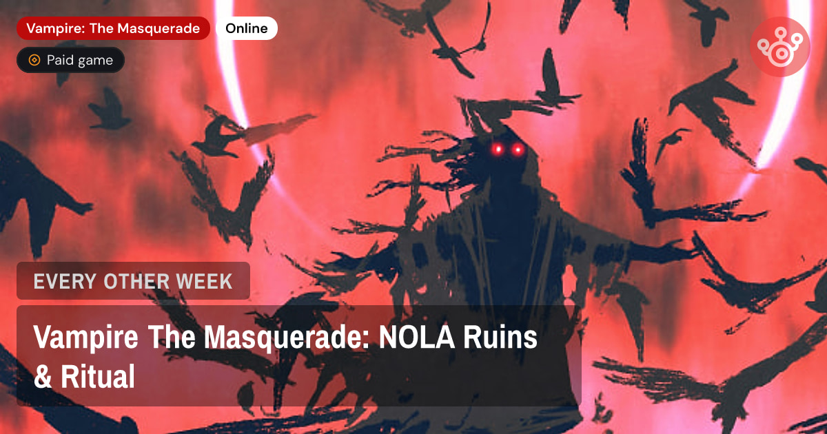 Vampire The Masquerade: NOLA Ruins & Ritual