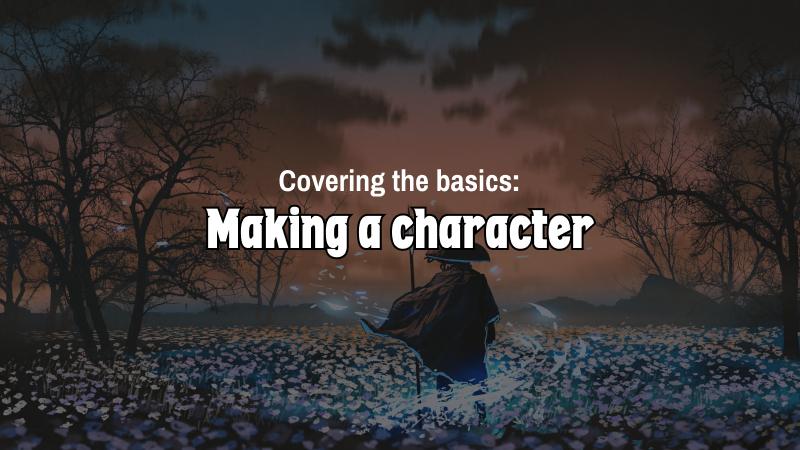 Covering the basics: Making a character