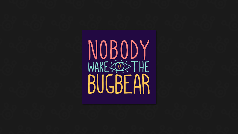 Nobody Wake the Bugbear