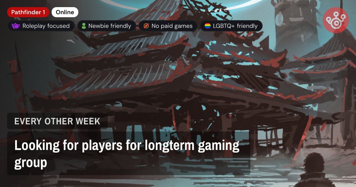 Looking for players for longterm gaming group