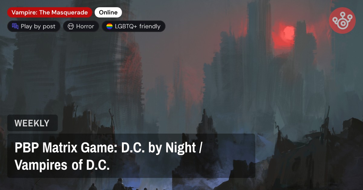 PBP Matrix Game: D.C. by Night / Vampires of D.C.