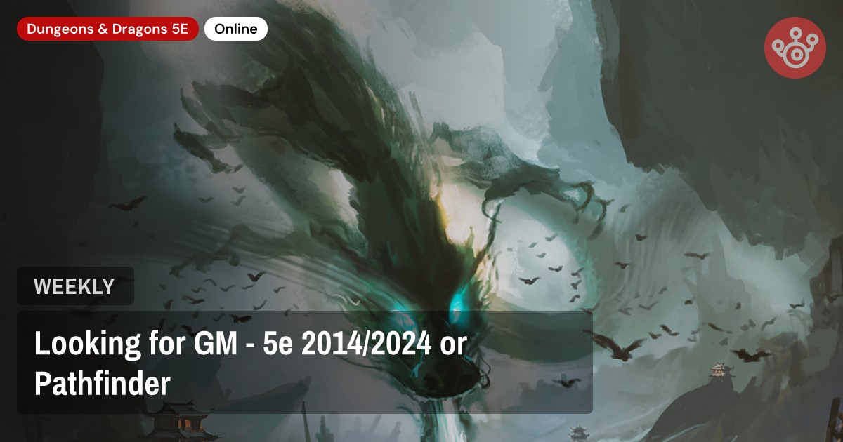 Looking for GM - 5e 2014/2024 or Pathfinder