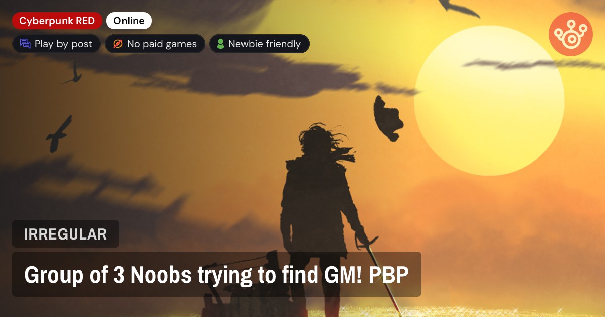 Group of 3 Noobs trying to find GM! PBP