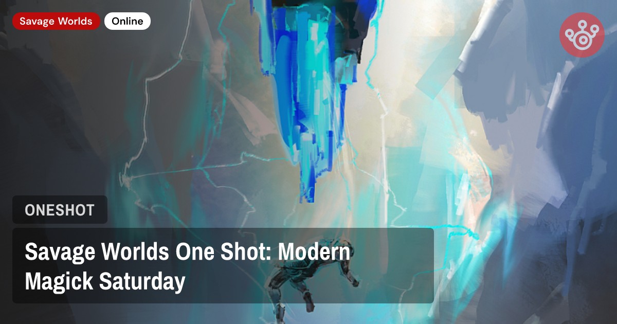 Savage Worlds One Shot: Modern Magick Saturday